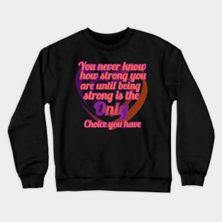 You Never Know How Strong Crewneck Sweatshirt